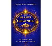 The 88 Laws of Greatness: An 8 Day Manual to Reprogram Your Habits, Achieve Your True Goals, and Fix Your Life Forever