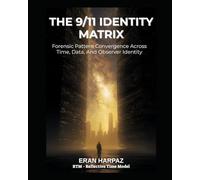 THE 9/11 IDENTITY MATRIX: Forensic Pattern Convergence Across Time, Data, and Observer Identity