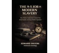 The 9-5 Job Is Modern Slavery: How Modern Employment Controls Time, Limits Freedom, and Keeps Workers Dependent