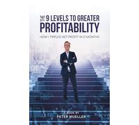 The 9 Levels to Greater Profitability: How I Tripled my Net Profit in 12 Months