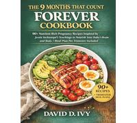 The 9 Months That Count Forever Cookbook: 90+ Nutrient-Rich Pregnancy Recipes Inspired by Jessie Inchauspé’s Teachings to Nourish Your Baby’s Brain and Body | Meal Plan Per Trimester Included