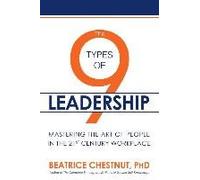 The 9 Types of Leadership: Mastering the Art of People in the 21st Century Workplace