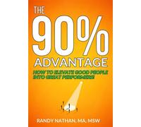 The 90% Advantage How to Elevate Good People Into Great Performers - Randy Nathan - CRS Pubishing - ebook (ePub) - Livre