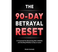 The 90-Day Betrayal Reset: A Framework for Recovering After Infidelity and Deciding Whether to Stay or Leave