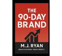 The 90-Day Brand: Go From Zero to a Validated, Profitable Online Brand Using Proven Playbooks, Real Data, and Repeatable Systems