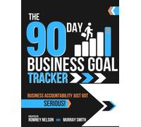 The 90 Day Business Goal Tracker Business Accountability Just Got Serious!