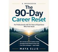 The 90-Day Career Reset: A Workbook for Professionals with 15+ Years of Experience Who Feel Stuck