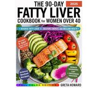 The 90-Day Fatty Liver Cookbook for Women Over 40: Reverse Fatty Liver, Restore Energy, and Reclaim Your Health
