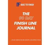 The 90 Day Finish Line Journal: For Grit, Growth, and Getting It Done