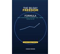 THE 90-DAY FREEDOM FORMULA: Build 3 Income Streams in 30 Minutes a Day - Without Quitting Your Job