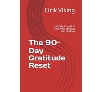The 90-Day Gratitude Reset: A Daily Journal to Shift Your Mindset and Find Joy