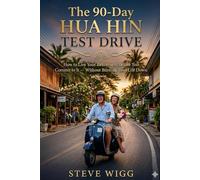 The 90-Day Hua Hin Test Drive: How to Live Your Retirement Before You Commit to It - Without Burning Your Life Down