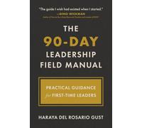 The 90-Day Leadership Field Manual: Practical Guidance for First-Time Leaders