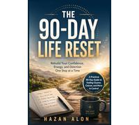 The 90-Day Life Reset: Rebuild Your Confidence, Energy, and Direction One Step at a Time