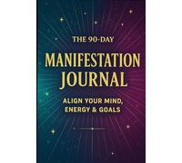 The 90-Day Manifestation Journal: Align Your Mind, Energy & Goals