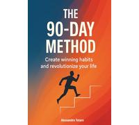 The 90-Day Method: Create winning habits and revolutionize your life