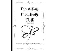 The 90-Day MindBody Shift: Small Steps. Big Results. Real Change.