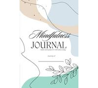 The 90-Day Mindfulness Journal: Daily Prompts to Calm Your Mind, Breathe Deeply & Live with Presence: Includes Breathing Trackers, Body Scan ... Breaks, and Gentle Prompts for Inner Peace