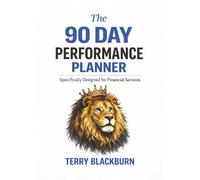The 90 Day Performance Planner: Specifically Designed for Financial Services