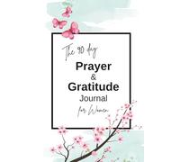 THE 90 DAY PRAYER & GRATITUDE JOURNAL: 90 Days of Gratitude and Scripture for a Greater Life
