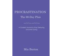The 90-Day Procrastination Plan: A Guided Journal to Stop Delaying and Start Doing