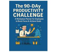 The 90-Day Productivity Challenge: A Workplace Planner for Employees to Boost Focus & Achieve Goals: Daily, Weekly, and Monthly Templates to Track ... Overcome Challenges, and Achieve Career Goals