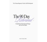 The 90 Day Rebrand: Unleash Your Potential and Design the Life You Desire