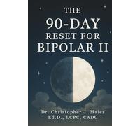 The 90-Day Reset for Bipolar II: Part 1 (Days 1-90): A Guided Workbook to Stabilize Mood, Reclaim Identity, and Build Resilience One Day at a Time