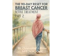 The 90-Day Reset for Breast Cancer - Active Treatment: Part 2 (Days 91-180): A Guided Journal for Courage, Reflection, and Resilience in Treatment