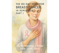 The 90-Day Reset for Breast Cancer - In Remission: Part 1 (Days 1-90): A Guided Journal for Healing, Self-Discovery, and Renewal After Treatment
