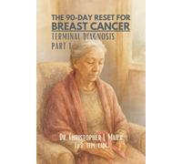 The 90-Day Reset for Breast Cancer - Terminal Diagnosis: Part 1 (Days 1-90): A Guided Journal for Peace, Courage, and Reflection in the Time That Remains