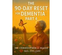 The 90-Day Reset for Dementia: Part 4 (Days 271-365): A Final Reflection Journey of Identity, Grace, and Emotional Legacy