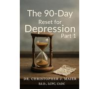 The 90-Day Reset for Depression: Part 1 (Days 1-90): Start Where You Are. Stay. Breathe. Begin Again.