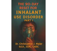 The 90-Day Reset for Inhalant Use Disorder: Part 1 (Days 1-90): Structured Daily Reflection for Recovery, Clarity, and Self-Reclamation