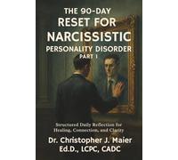 The 90-Day Reset for Narcissistic Personality Disorder: Part 1 (Days 1-90): A Structured, Judgment-Free Workbook for Self-Awareness and Emotional Truth