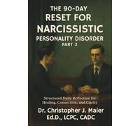 The 90-Day Reset for Narcissistic Personality Disorder: Part 2 (Days 91-180): A Guided Workbook for Accountability, Relational Insight, and Emotional Repair