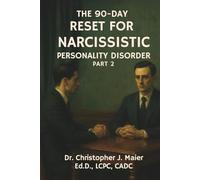 The 90-Day Reset for Narcissistic Personality Disorder: Part 2 (Days 91-180): A Guided Workbook for Accountability, Relational Insight, and Emotional Repair