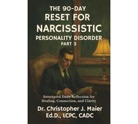 The 90-Day Reset for Narcissistic Personality Disorder: Part 3 (Days 181-270): Confronting the Past, Disrupting the Pattern, and Becoming Someone You Trust