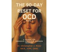 The 90-Day Reset for OCD: Part 1 (Days 1-90): A Self-Guided Journal to Break the Cycle, Calm the Mind, and Reclaim Your Peace