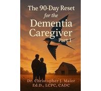 The 90-Day Reset for the Dementia Caregiver: Part 1 (Days 1-90): A Guided Journal to Support, Strengthen, and Sustain You Through the Dementia Journey