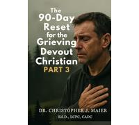 The 90-Day Reset for the Grieving Devout Christian: Part 3 (Days 181-270): A Faith-Rooted Devotional Journey to Renewal, Identity, and Purpose After Loss