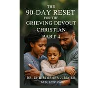 The 90-Day Reset for the Grieving Devout Christian: Part 4 (Days 271-365): A Spirit-Led Journey of Renewal, Joy, and Sacred Devotion Through the Final Season of Grief