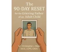 The 90-Day Reset for the Grieving Father of an Adult Child: Part 1 (Days 1-90): A Guided Journal to Process Loss, Honor Your Child, and Carry Grief with Strength and Compassion