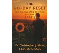 The 90-Day Reset for the Husband Grieving His Wife: Part 3 (Days 181-270): A Deeper Journey Through Grief, Meaning, and Survival