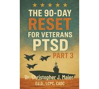 The 90-Day Reset for Veteran’s PTSD - Part 3 (Days 181-270): From Healing to Leadership: Reclaiming Purpose, Confidence & Legacy