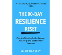 The 90-Day Resilience Reset: Practical Strategies for Burnout Recovery and Sustainable Success