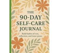 The 90-Day Self-Care Journal: Build habits of rest, reflection, and inner peace