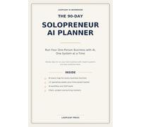The 90-Day Solopreneur AI Planner: Run Your One-Person Business with AI, One System at a Time