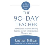The 90-Day Teacher: How to create an online teaching business and sell online courses in 90 days or less