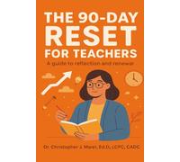 The 90-Day Teacher Reset Workbook: A Daily Guide to Reignite Passion, Restore Balance, and Reclaim Joy in the Classroom